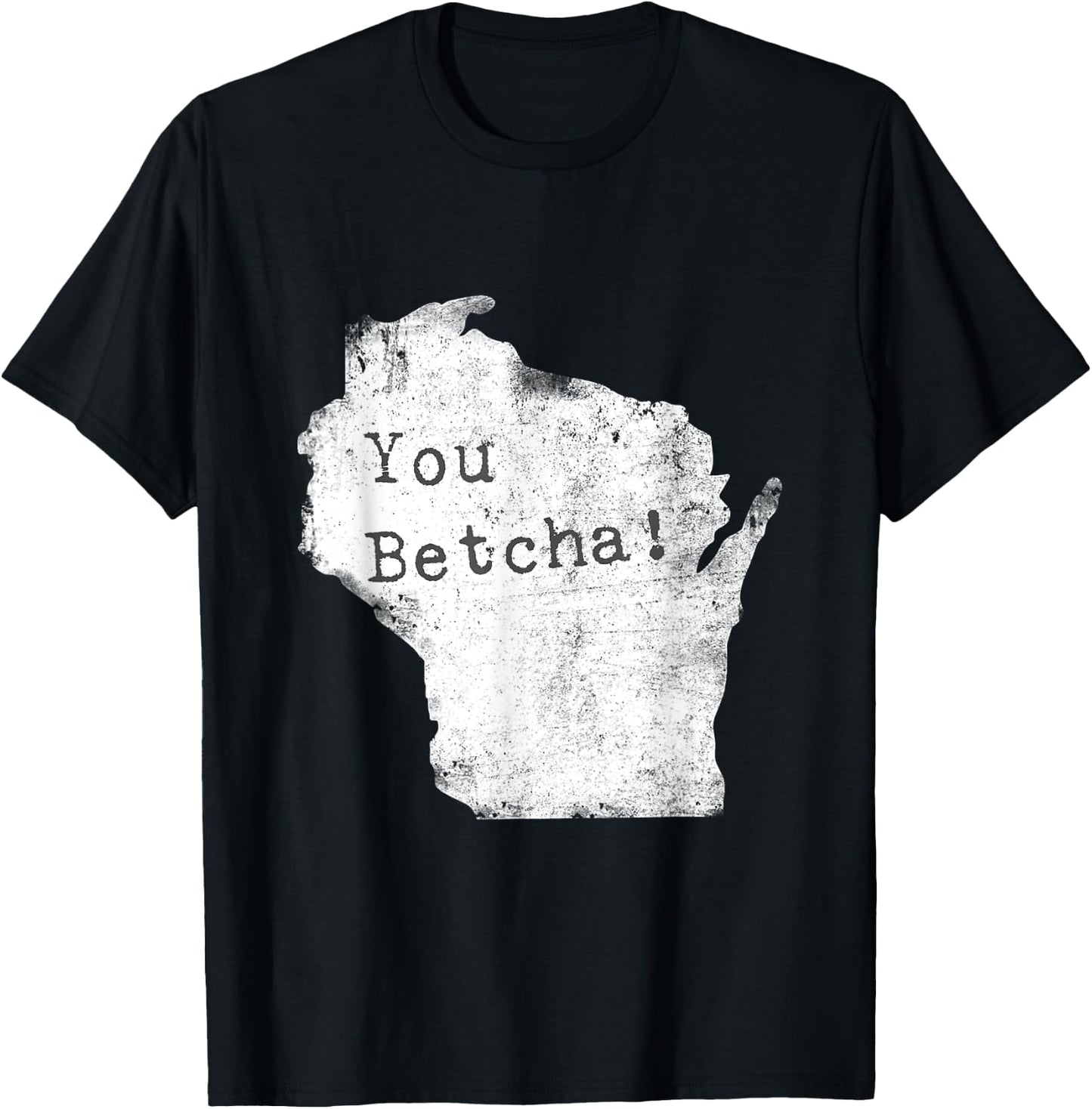 You Betcha! Funny Wisconsin Accent Slang Shirt T-Shirt - T-Shirt | Black