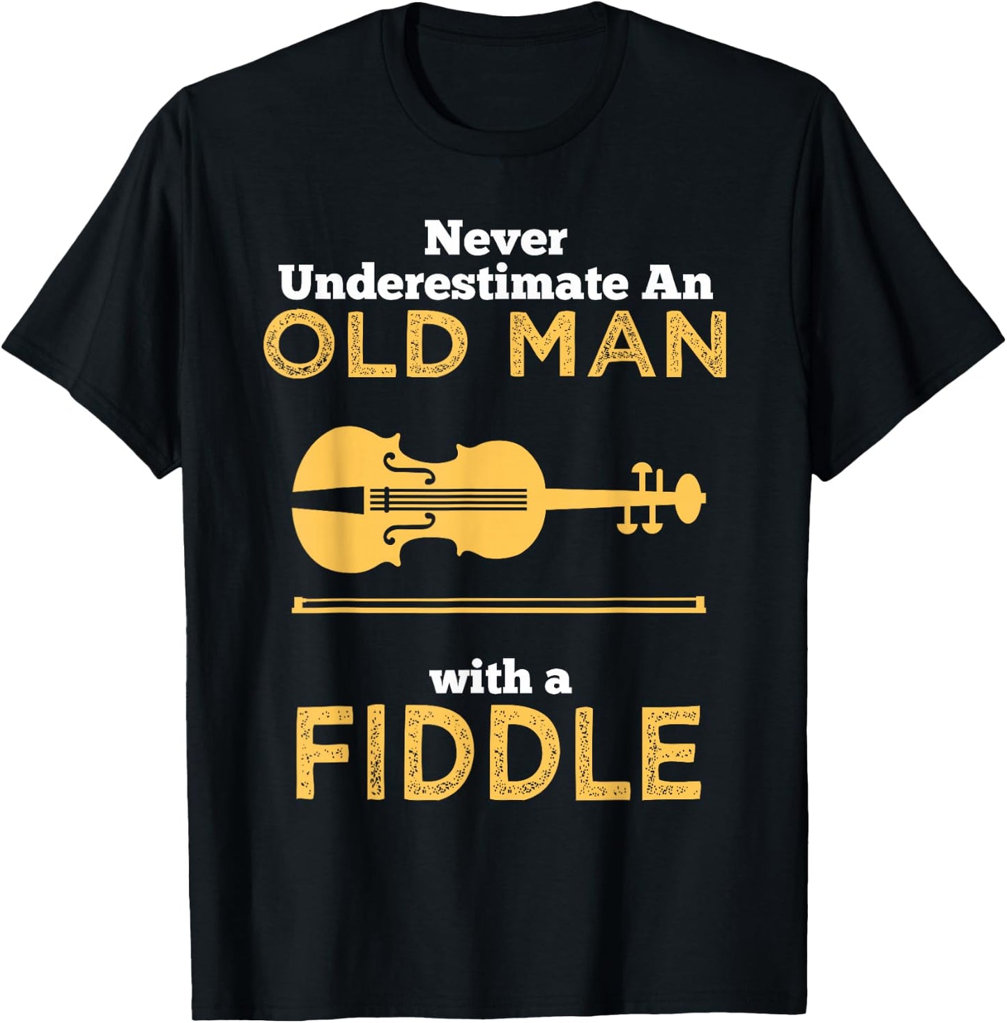 Never Underestimate An Old Man With A Fiddle Great Country Man Musical Gift T-Shirt - T-Shirt | Black