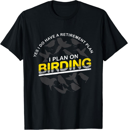 Funny Retirement Plan T Shirt Gift Birder & Birdwatcher T-Shirt - T-Shirt | Black