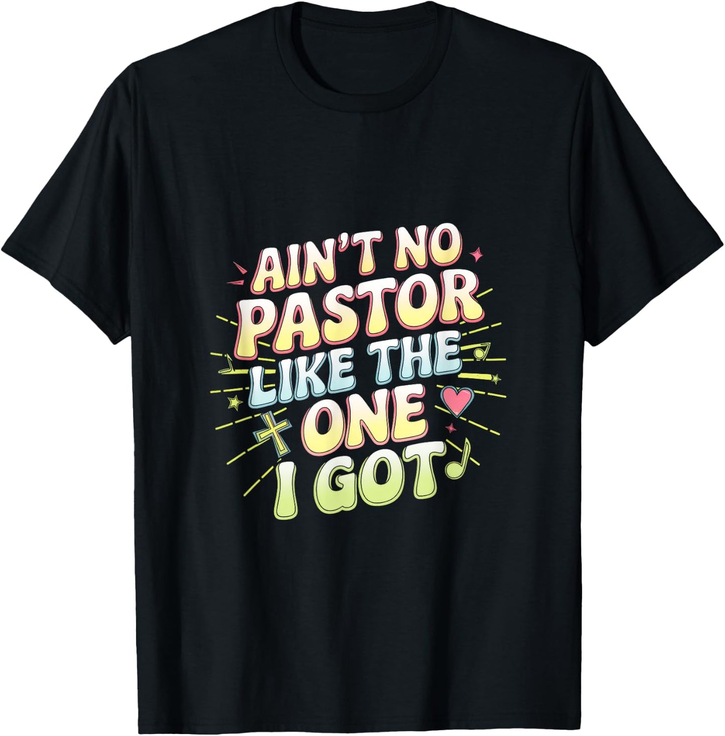 Ain't No Pastor Like The One I Got - The-one I Got T-Shirt - T-Shirt | Black