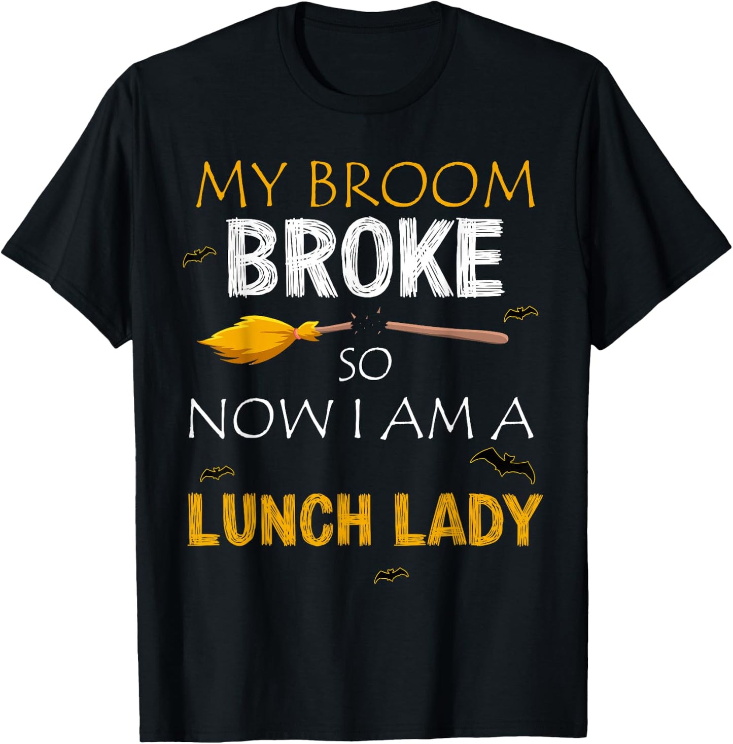 My Broom Broke So Now I am A Lunch lady Halloween T-Shirt - T-Shirt | Black