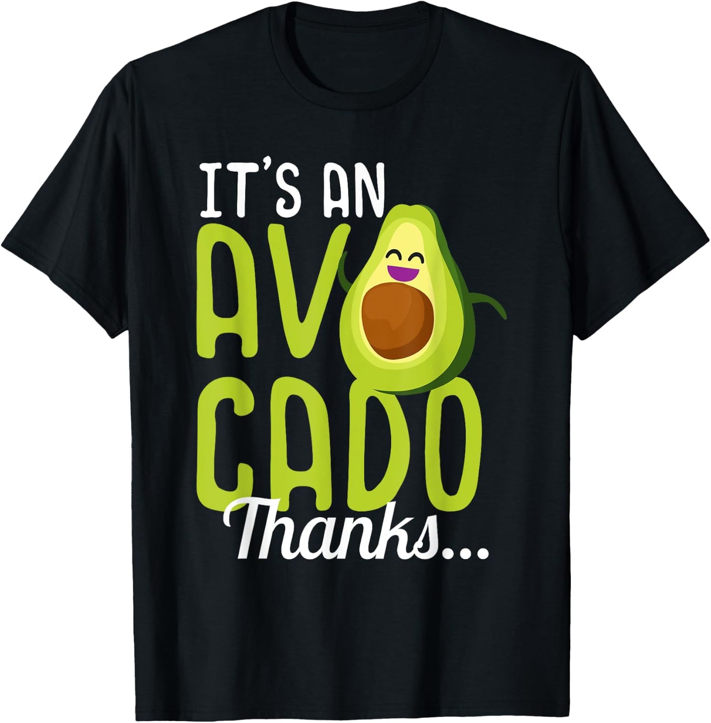 Its an Avocado Thanks Funny Cute Happy Avocado Gift T-Shirt - T-Shirt | Black
