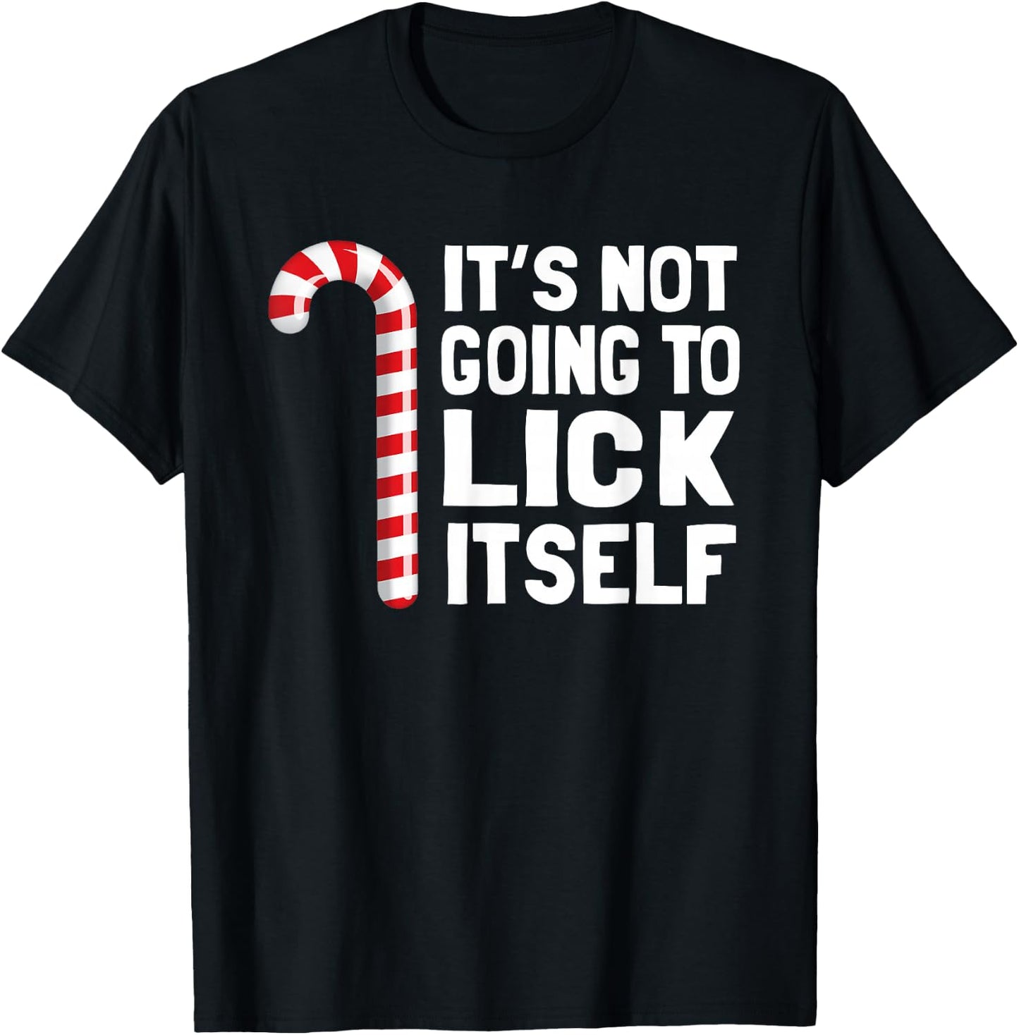 It's Not Going to Lick Itself Christmas Candy Cane T Shirt T-Shirt - T-Shirt | Black