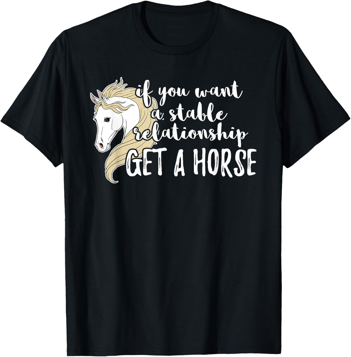 If You Want A Stable Relationship Get A Horse T-Shirt - T-Shirt | Black