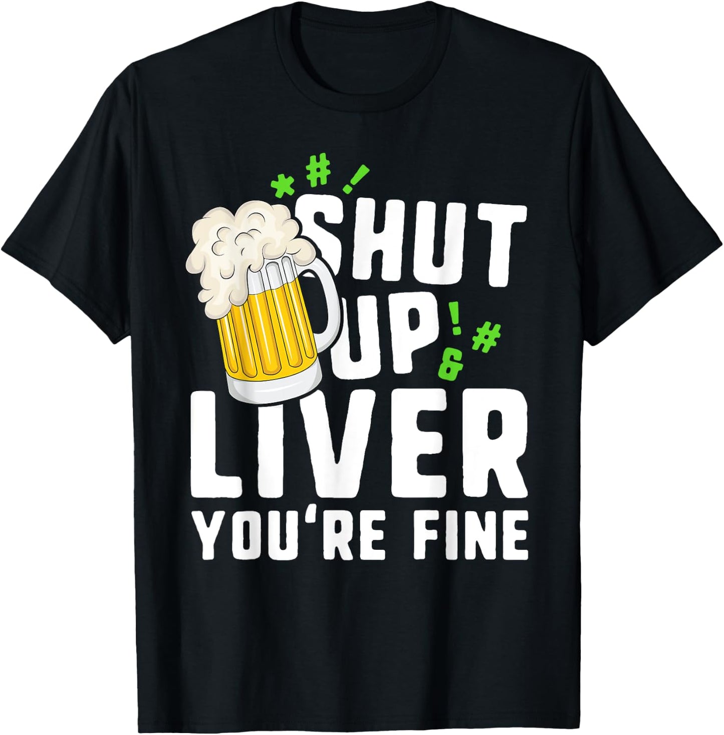 Shut Up Liver You're Fine St Patricks Day Irish Men T-Shirt - T-Shirt | Black
