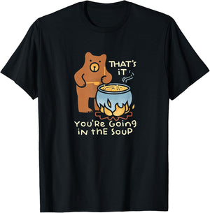 That's It You're Going in The Soup T-Shirt - T-Shirt | Black