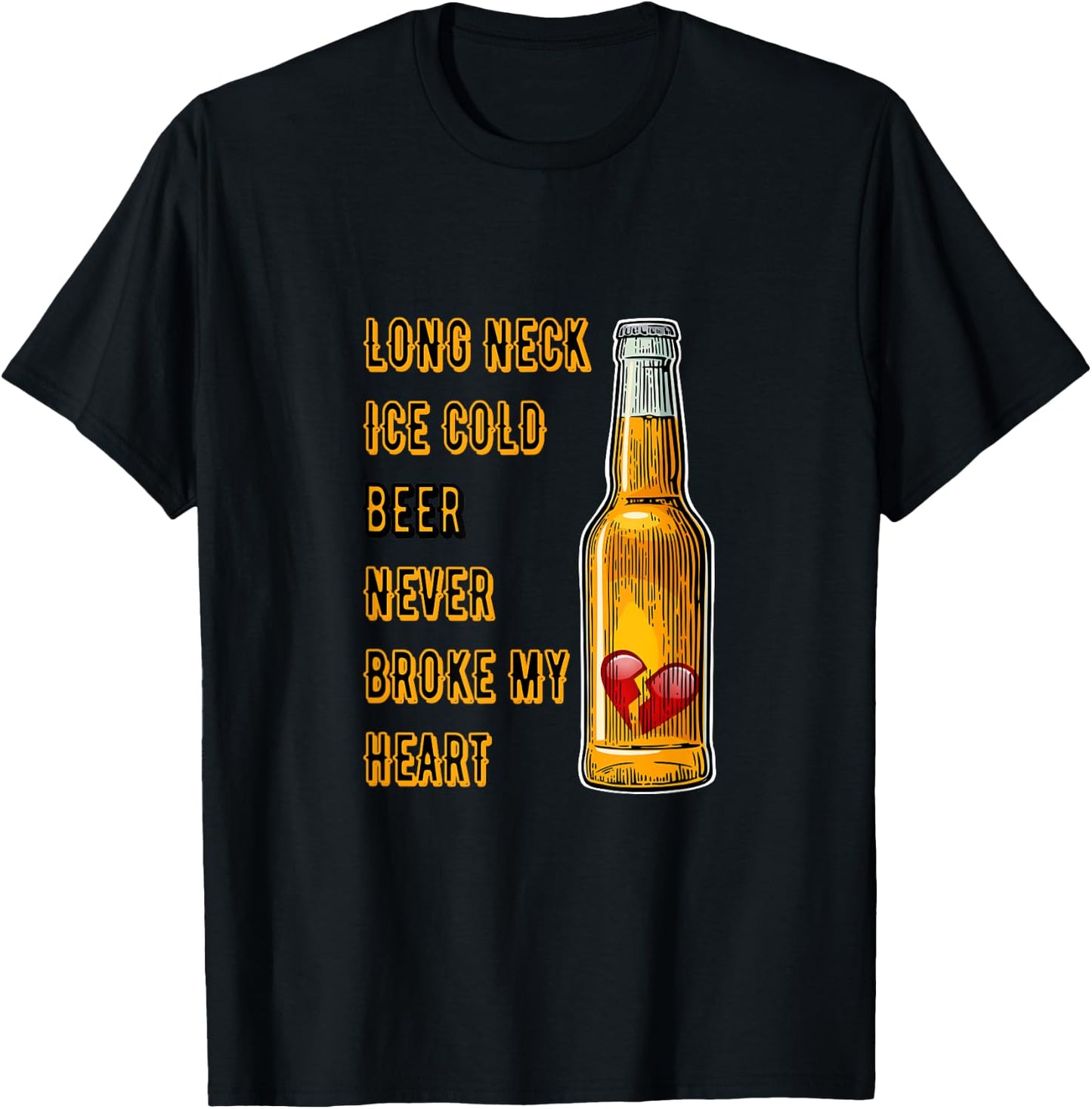 Long Neck Ice Cold Beer Never Broke My Heart T-Shirt - T-Shirt | Black