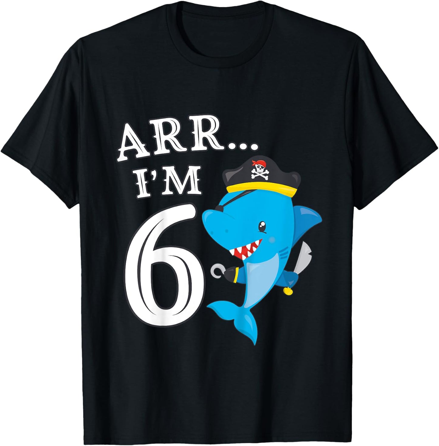ARR I'M 6 Birthday Pirate I 6th Birthday Shark T-Shirt - T-Shirt | Black