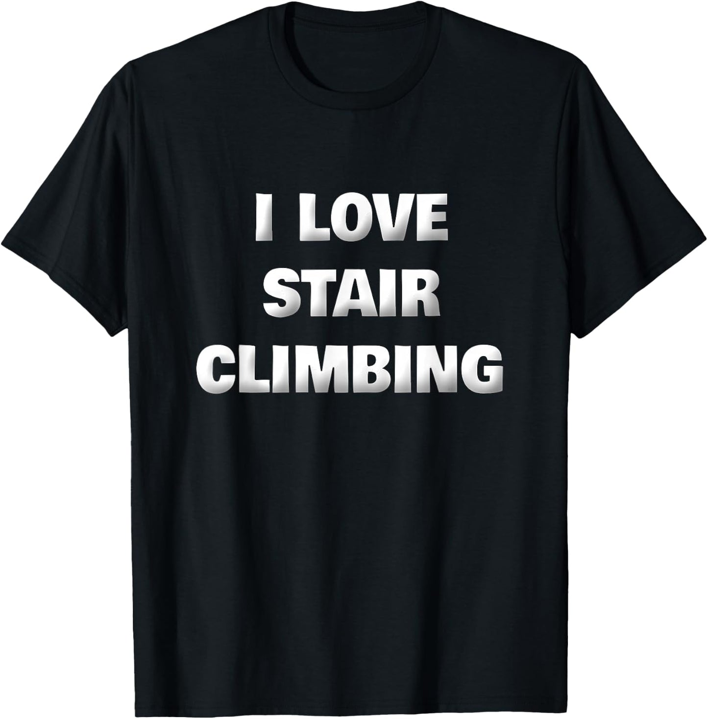 Funny Stair Climber Gym Workout Saying I Love Stair Climbing T-Shirt - T-Shirt | Black