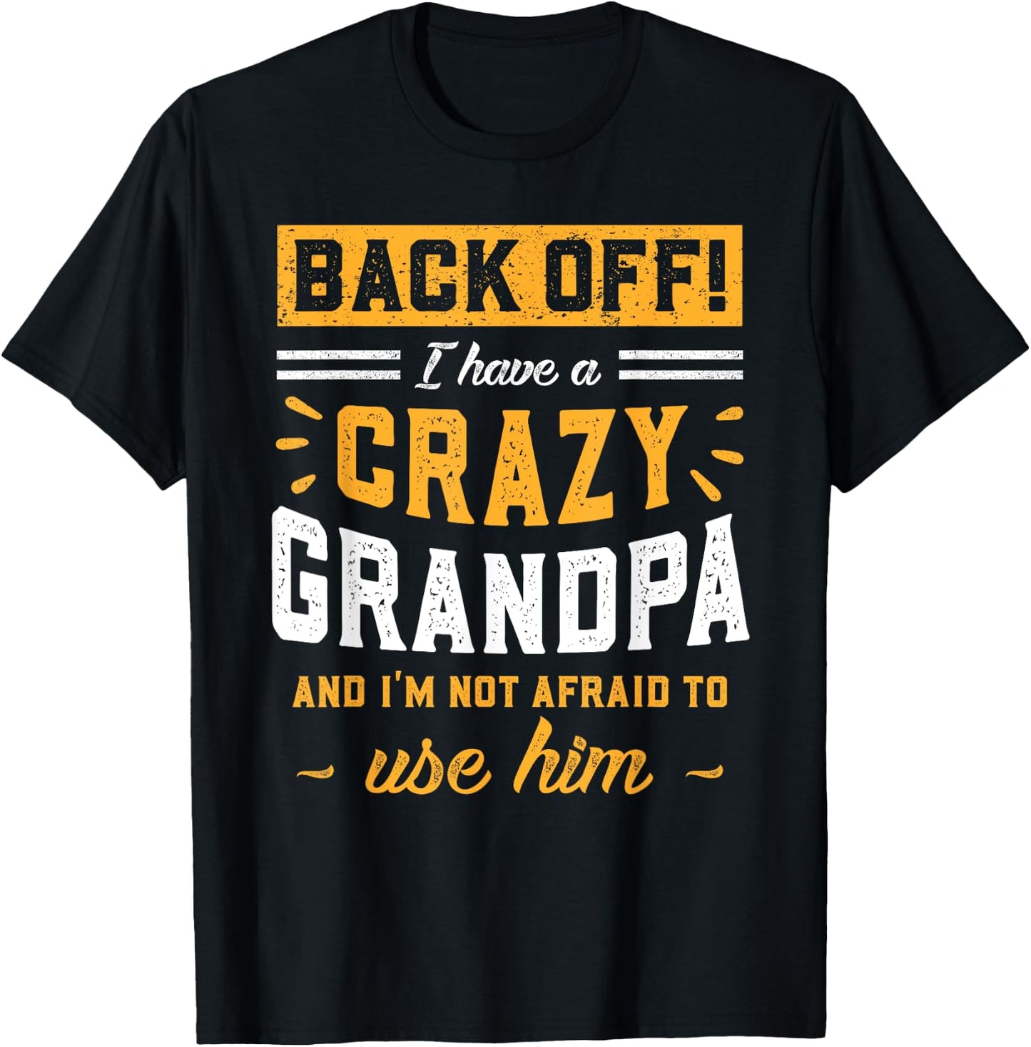 Back Off! I Have A Crazy Grandpa & I'm Not Afraid To Use Him T-Shirt - T-Shirt | Black