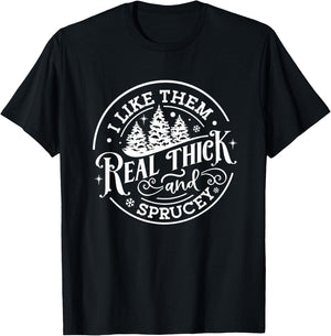 I Like Them Real Thick & Sprucey Funny Christmas Tree T-Shirt - T-Shirt | Black