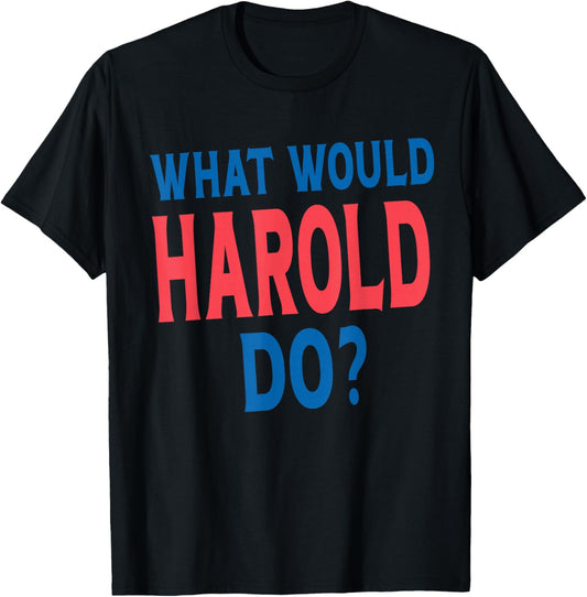 What Would Harold Do Personal Name First Name Funny Harold T-Shirt - T-Shirt | Black