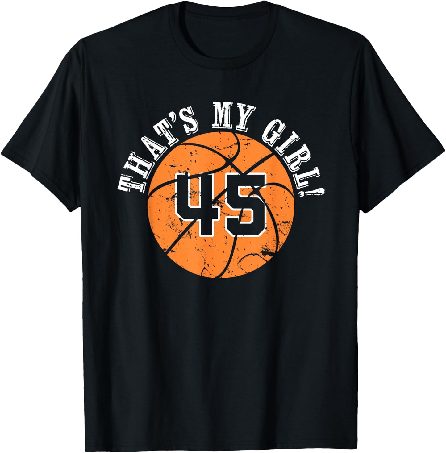Unique That's My Girl #45 Basketball Player Mom or Dad Gifts T-Shirt - T-Shirt | Black