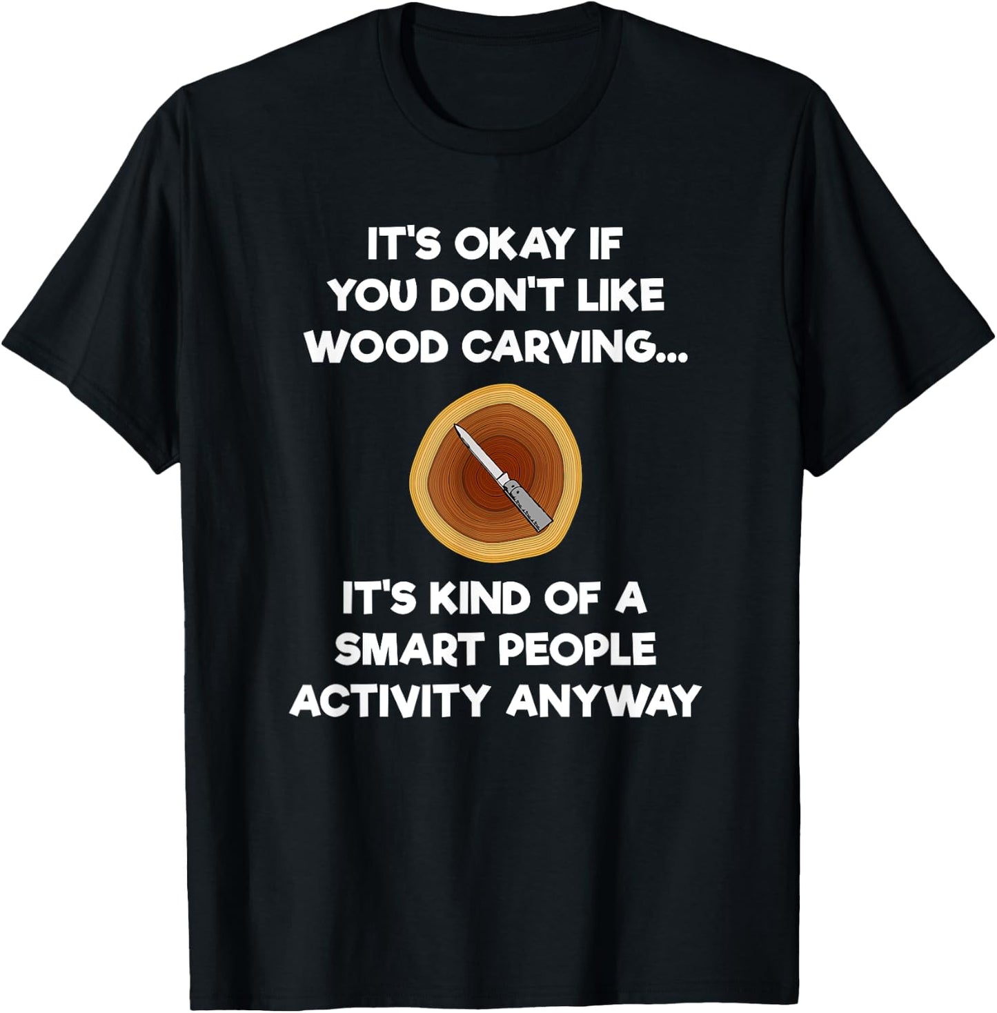Wood Carving Funny Shirt Gift- Carver Smart T-Shirt - T-Shirt | Black