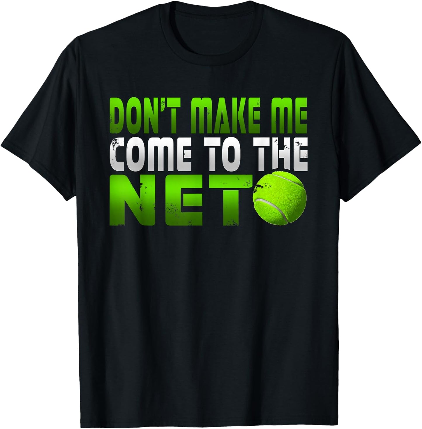 Funny Don't Make Me Come To The Net Tennis Player T Shirt T-Shirt - T-Shirt | Black