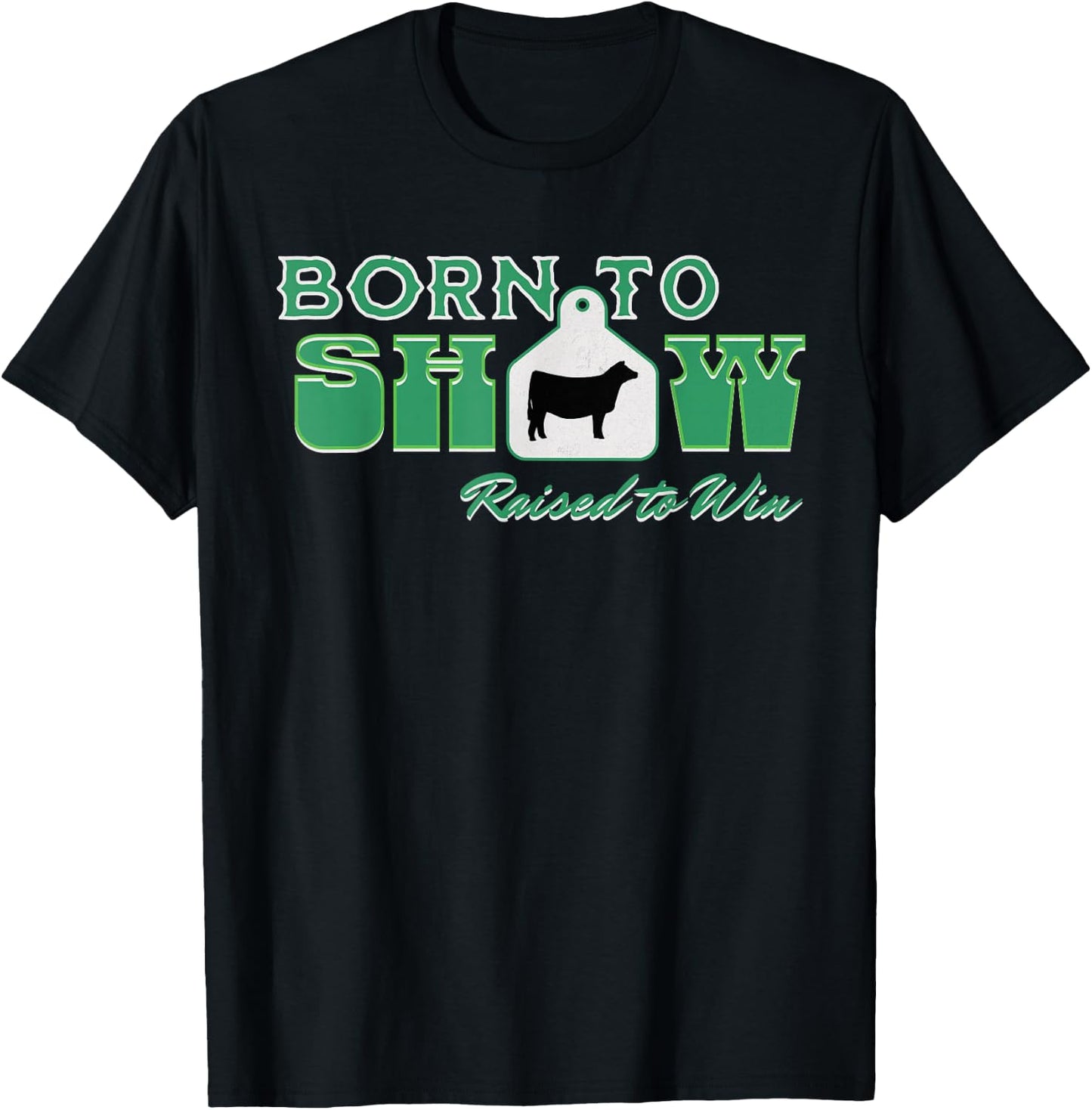 Showstock Show Steer Ear Tag: Born To Show, Raised to Win T-Shirt - T-Shirt | Black