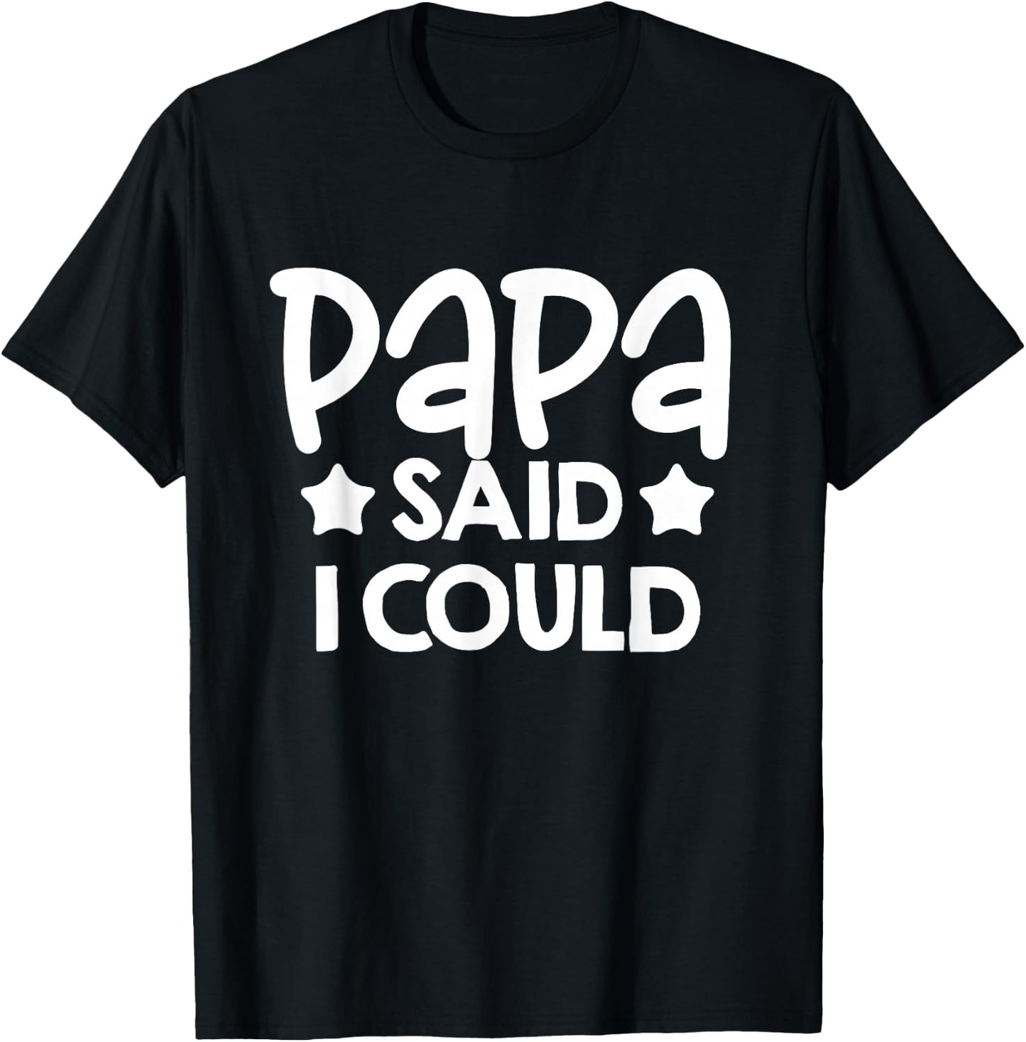 Papa Said I could Matching Family Gift T-Shirt - T-Shirt | Black