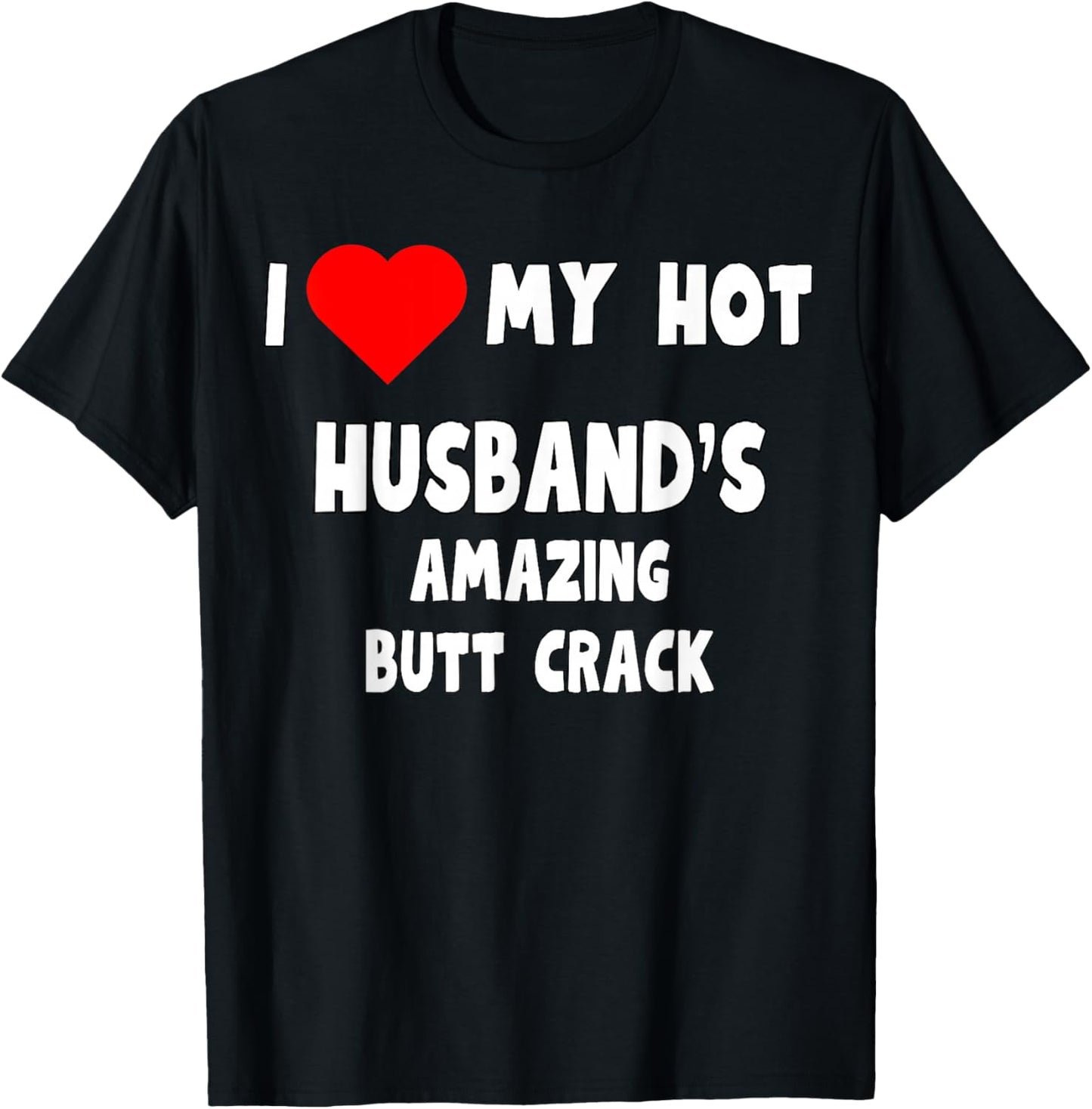 I love my Hot Husband's Amazing Butt Crack - funny wife gift T-Shirt - T-Shirt | Black