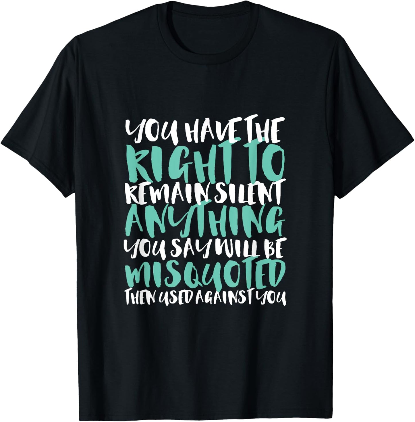 Funny Sarcasm You Have the Right to Remain Silent T-Shirt - T-Shirt | Black