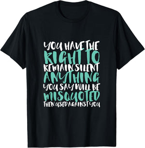 Funny Sarcasm You Have the Right to Remain Silent T-Shirt - T-Shirt | Black