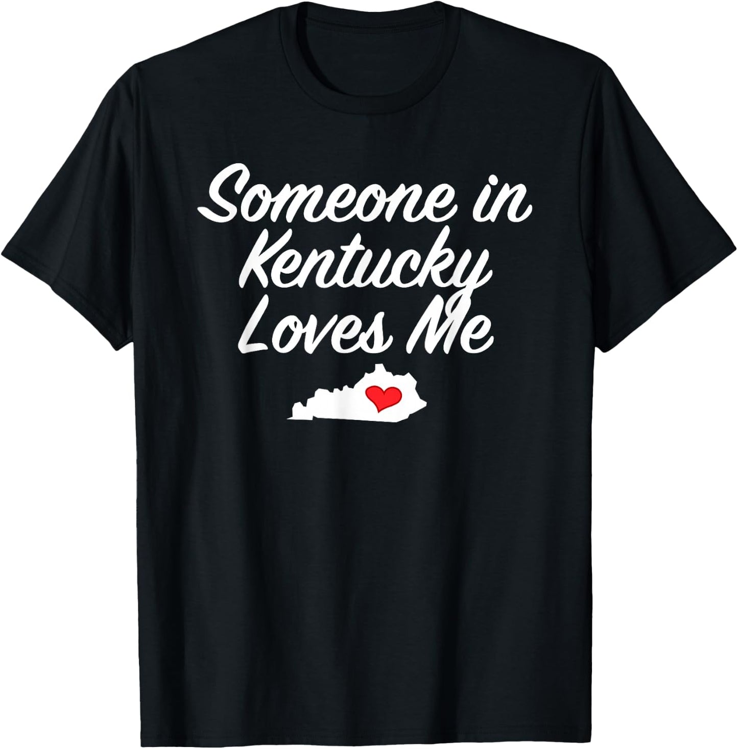 Someone in Kentucky Loves Me | Precious Gift T-Shirt - T-Shirt | Black