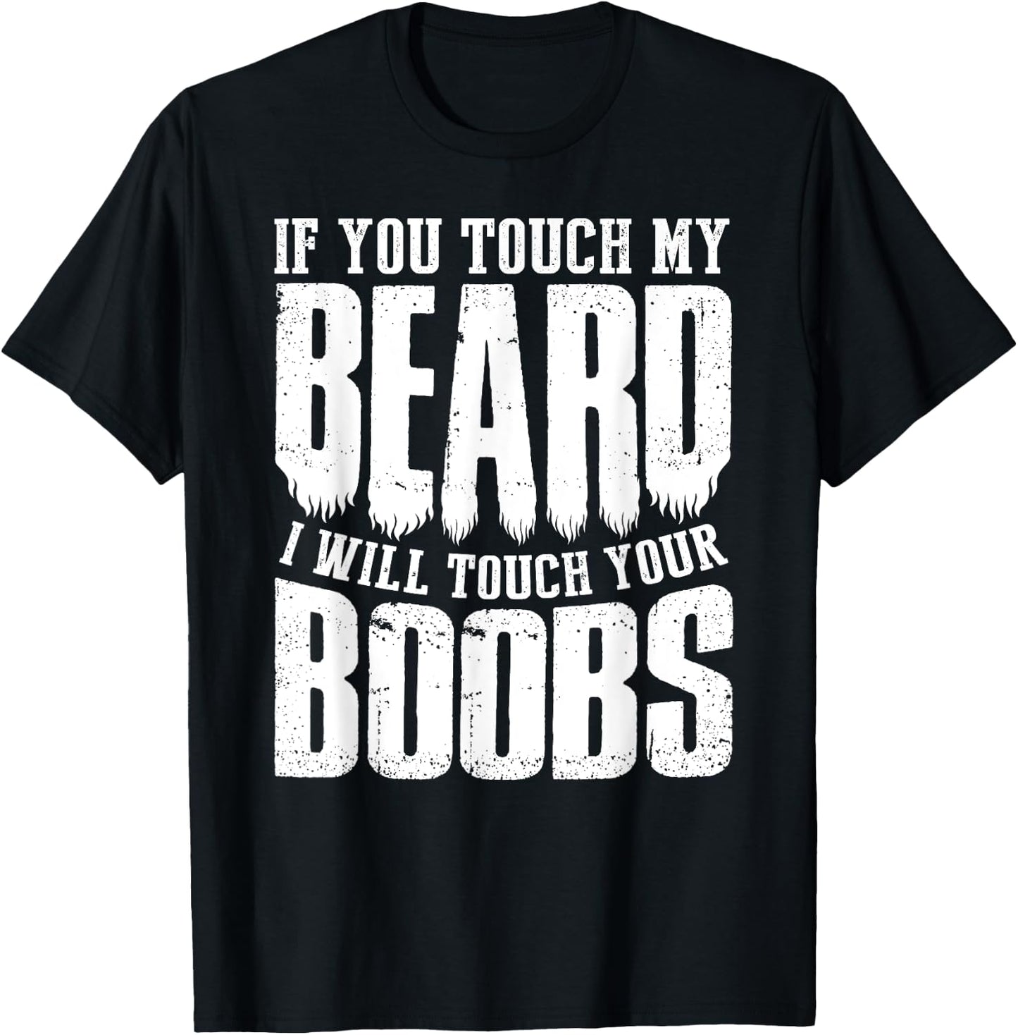 If You Touch My Beard I Will Touch Your Boobs Funny Shirt T-Shirt - T-Shirt | Black