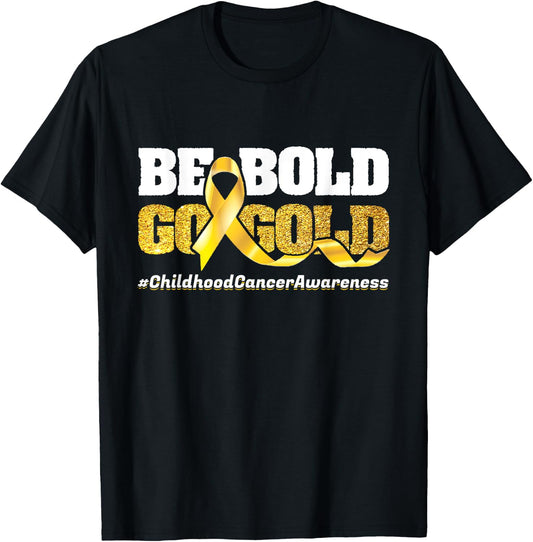 Be Bold Go-Gold Childhood Cancer Awareness Motivational Gift T-Shirt - T-Shirt | Black
