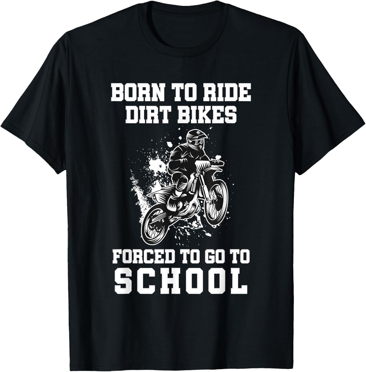 Born To Ride Dirt Bikes Forced To Go To School T-Shirt - T-Shirt | Black