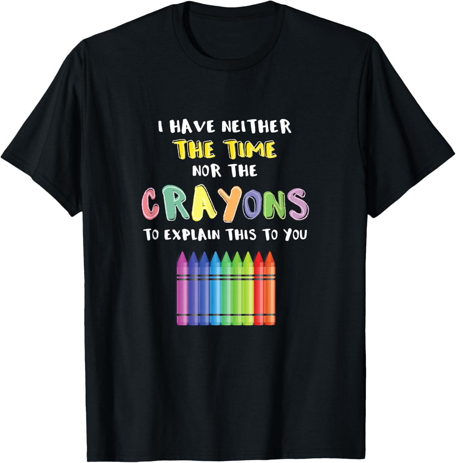Funny Crayon Neither Time Nor Crayons To Explain This To You T-Shirt - T-Shirt | Black
