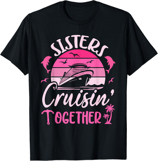 Sisters Cruising 2025 Sisters Cruise Trip 2025 Vacation T-Shirt - T-Shirt | Black