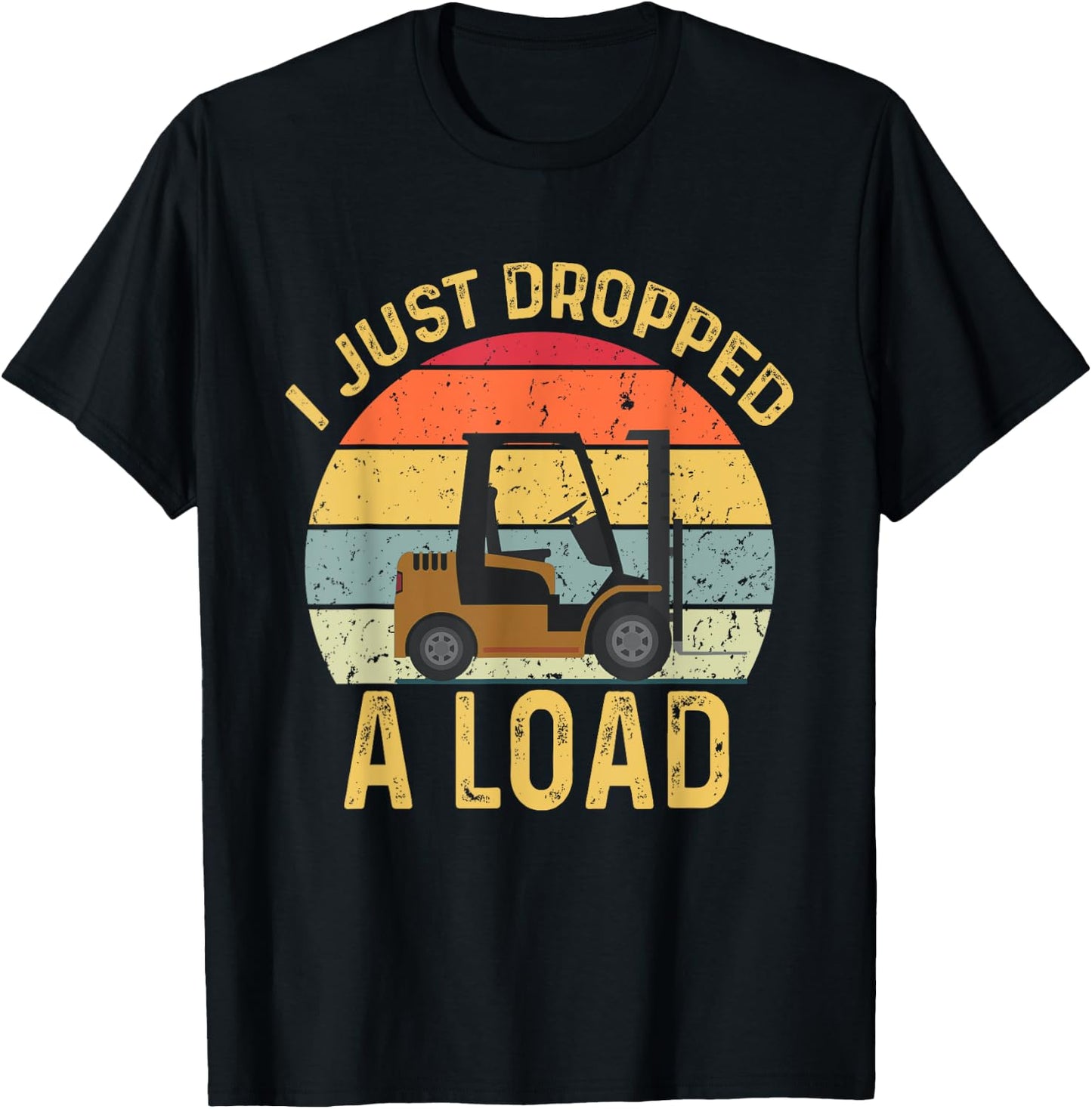 Funny Forklift Certified I Just Dropped A Load Forklifter T-Shirt - T-Shirt | Black
