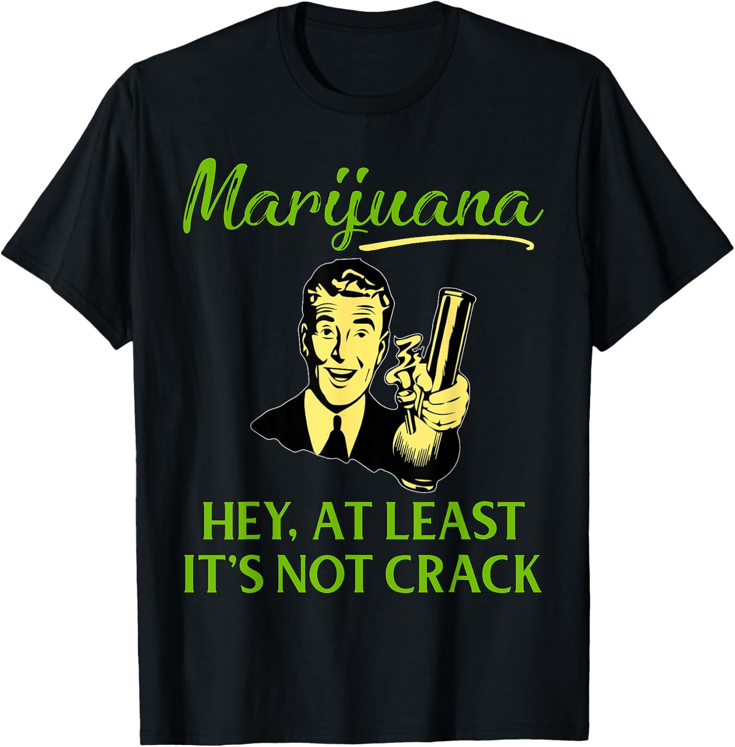 At Least It's Not Crack | Marijuana Cannabis Weed/Pot Stoner T-Shirt - T-Shirt | Black