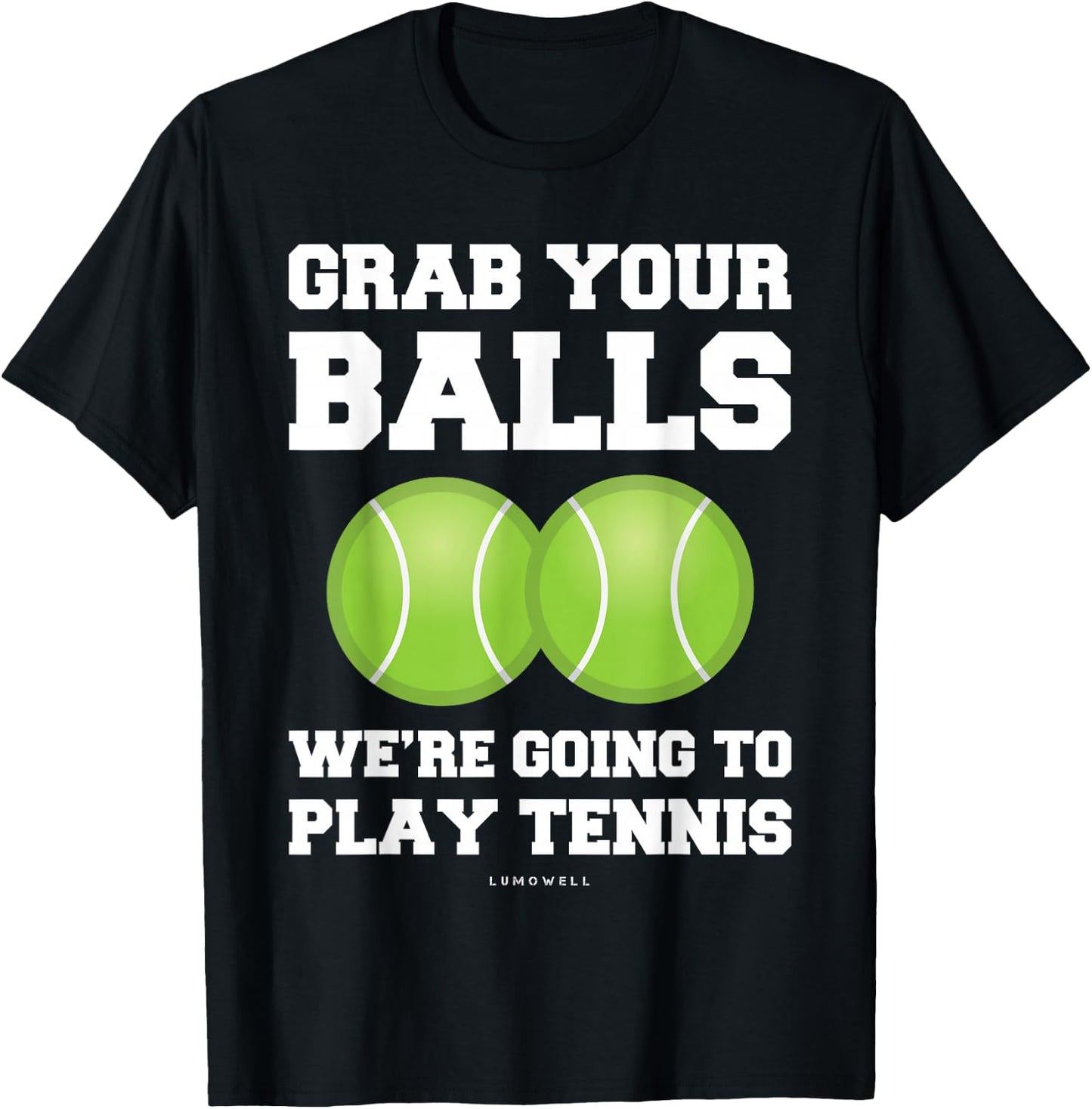 Funny Tennis Shirt Grab Your Balls Were Going To Play Tennis T-Shirt - T-Shirt | Black