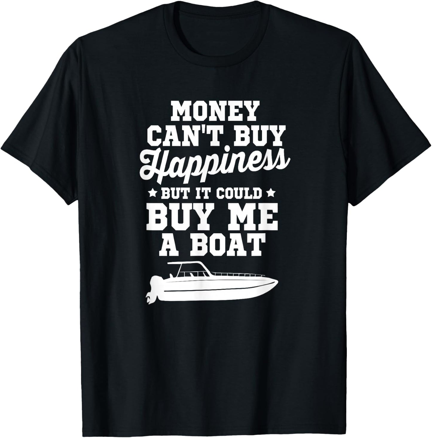 Money Can't Buy Happiness But It Could Buy Me A Boat Shirt T-Shirt - T-Shirt | Black
