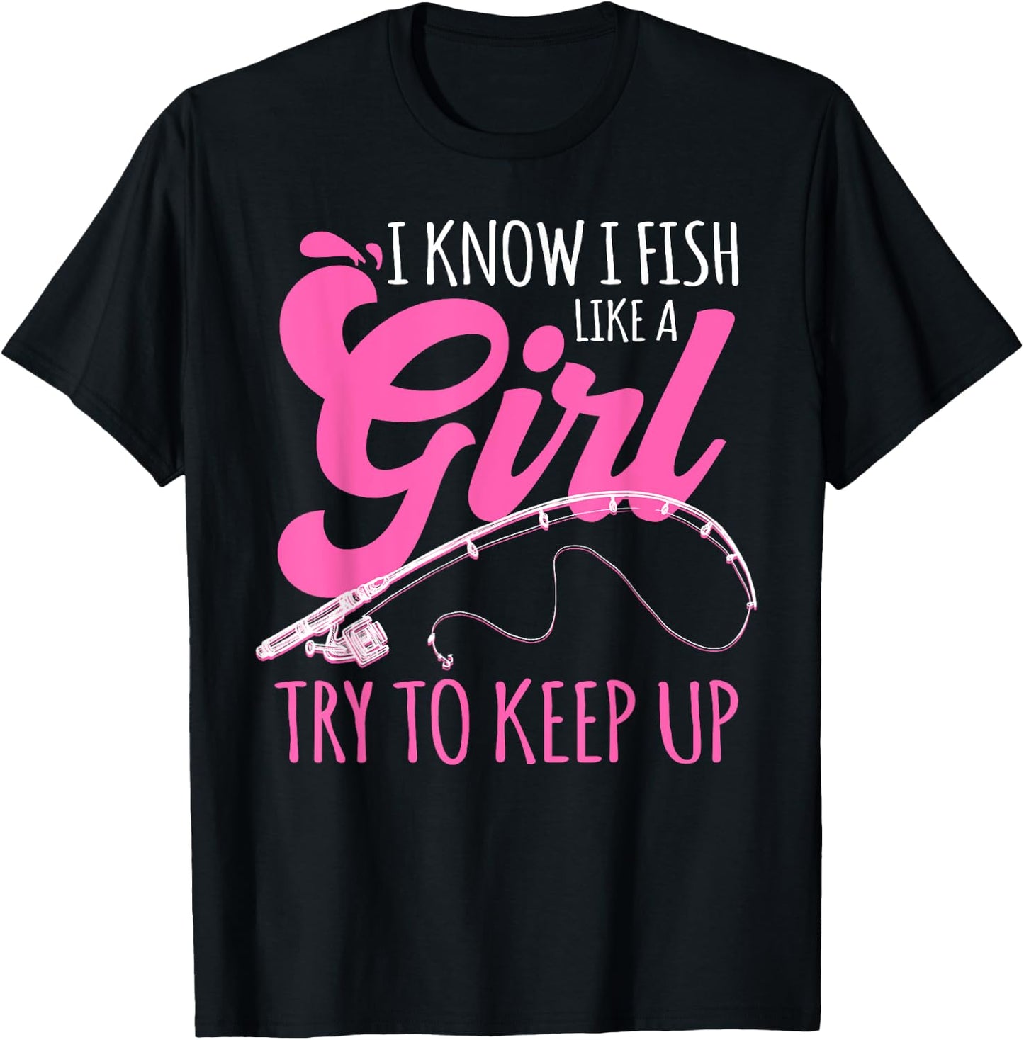 I know I fish Like A Girl FIsherwoman FIshing Gift T-Shirt - T-Shirt | Black