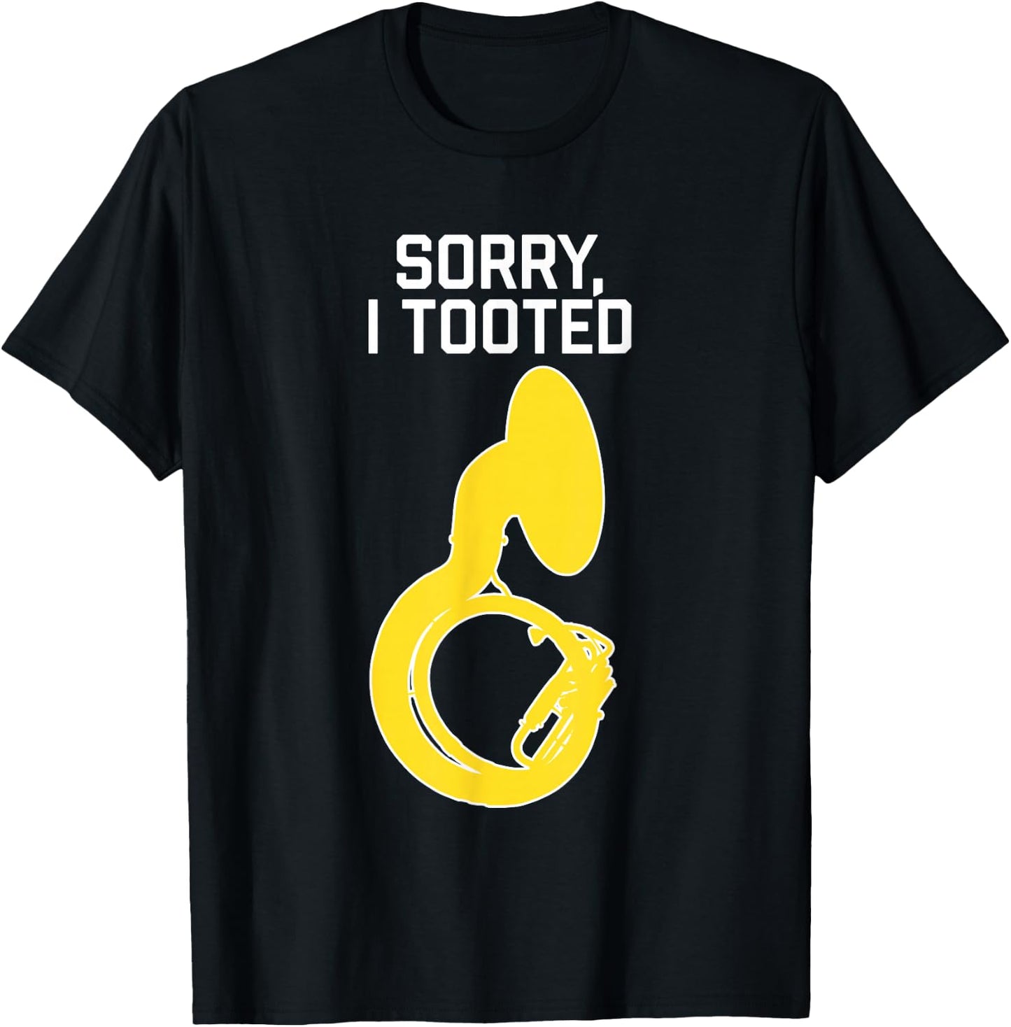 SORRY, I TOOTED, marching band gift, Funny Sousaphone T-Shirt - T-Shirt | Black
