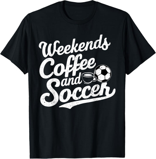 Weekends Coffee and Soccer, Fun Soccer Dad Coffee and Soccer T-Shirt - T-Shirt | Black