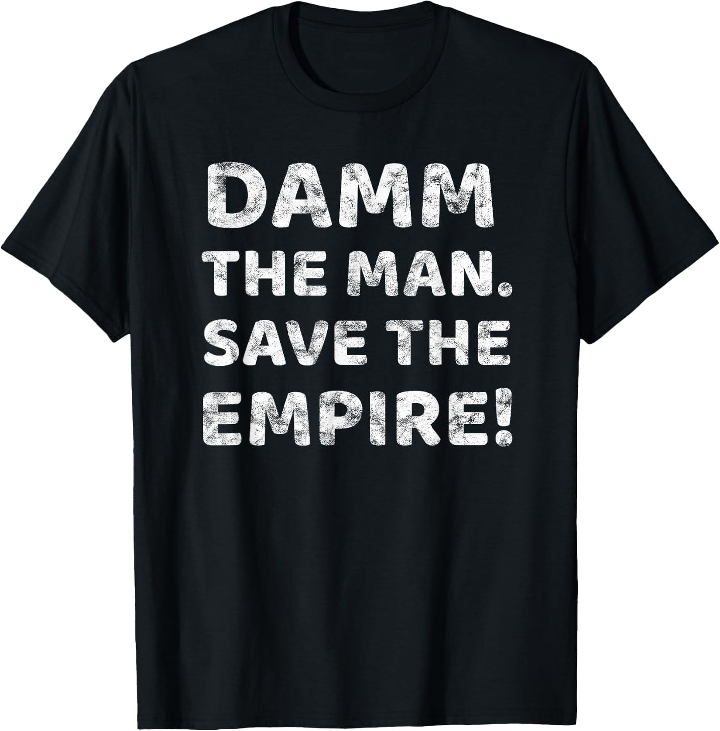 Damm The Man Save the Empire Vintage Retro Saying Meme Quote T-Shirt - T-Shirt | Black