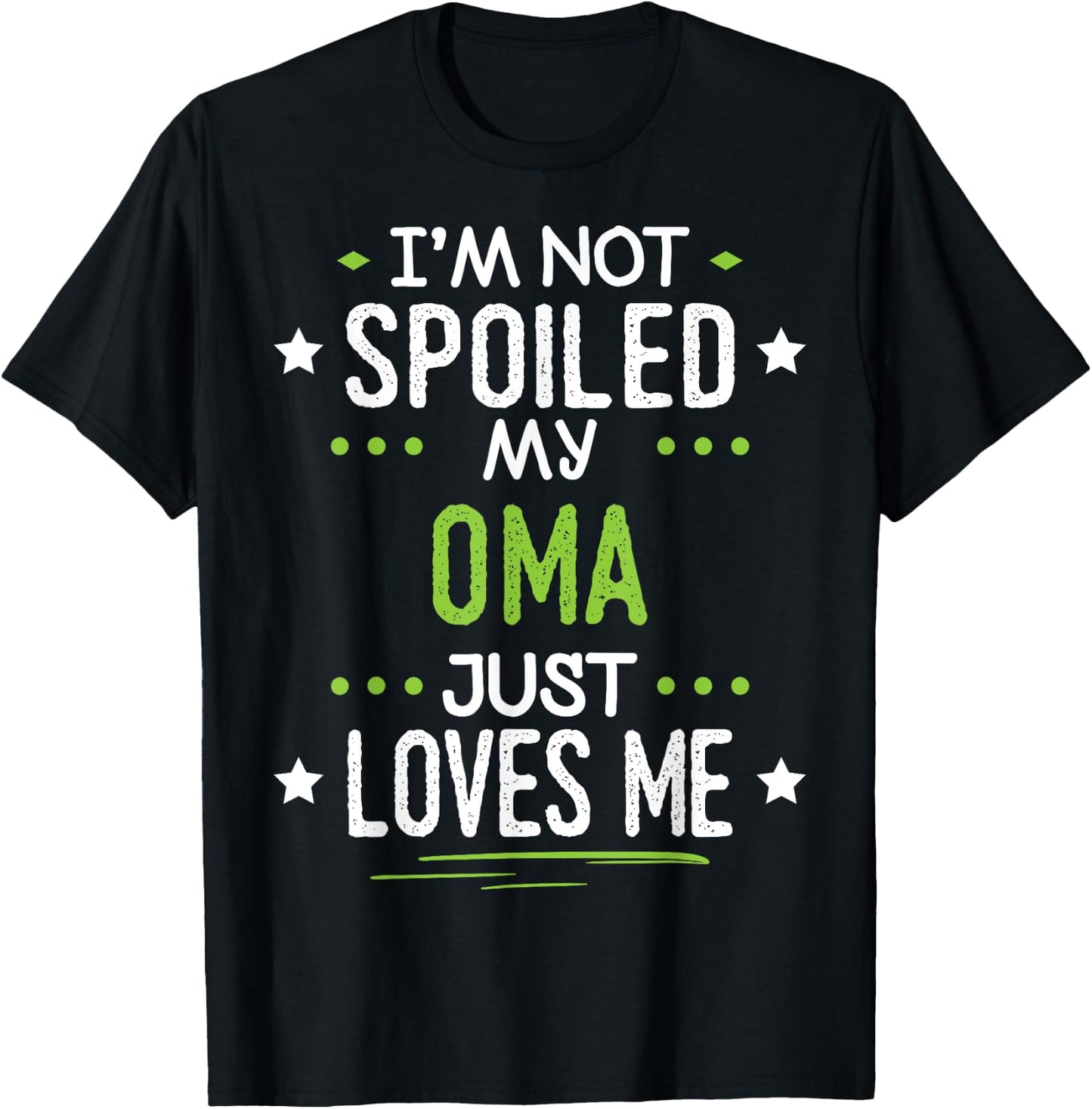 I'm Not Spoiled My Oma Just Loves Me T-Shirt - T-Shirt | Black