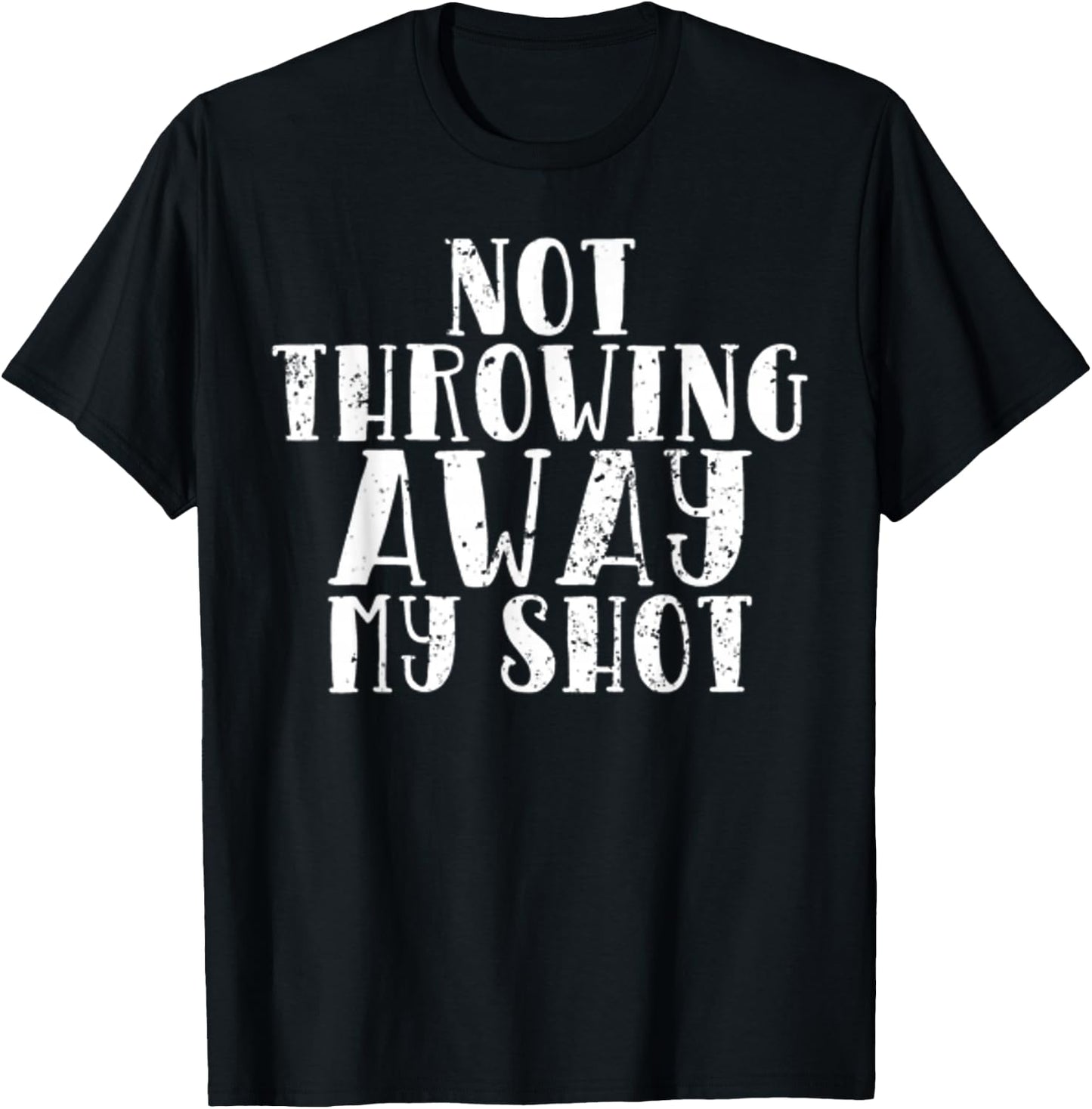 Not Throwing My Shot Away Historic Quote T-Shirt - T-Shirt | Black