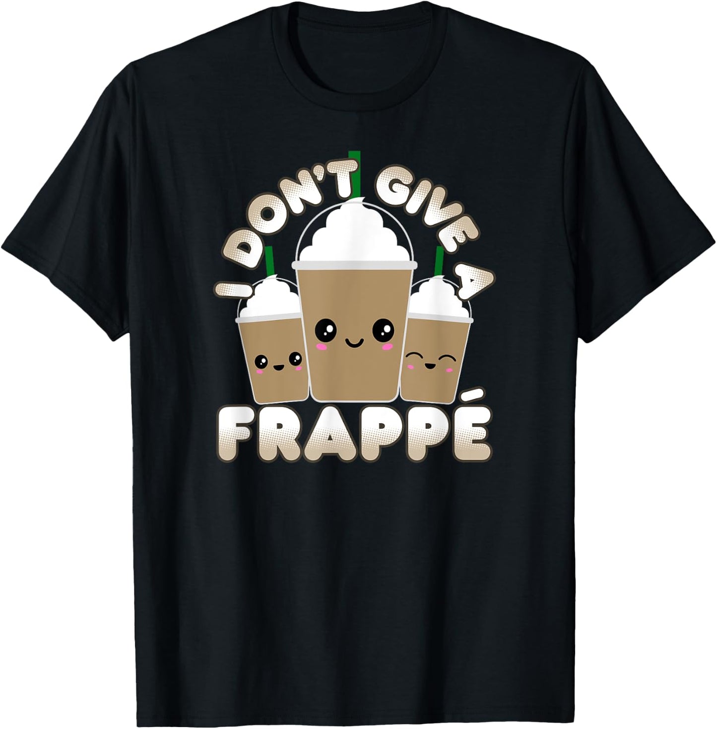 Funny Frappe Pun I Don't Give A Frappe T-Shirt - T-Shirt | Black