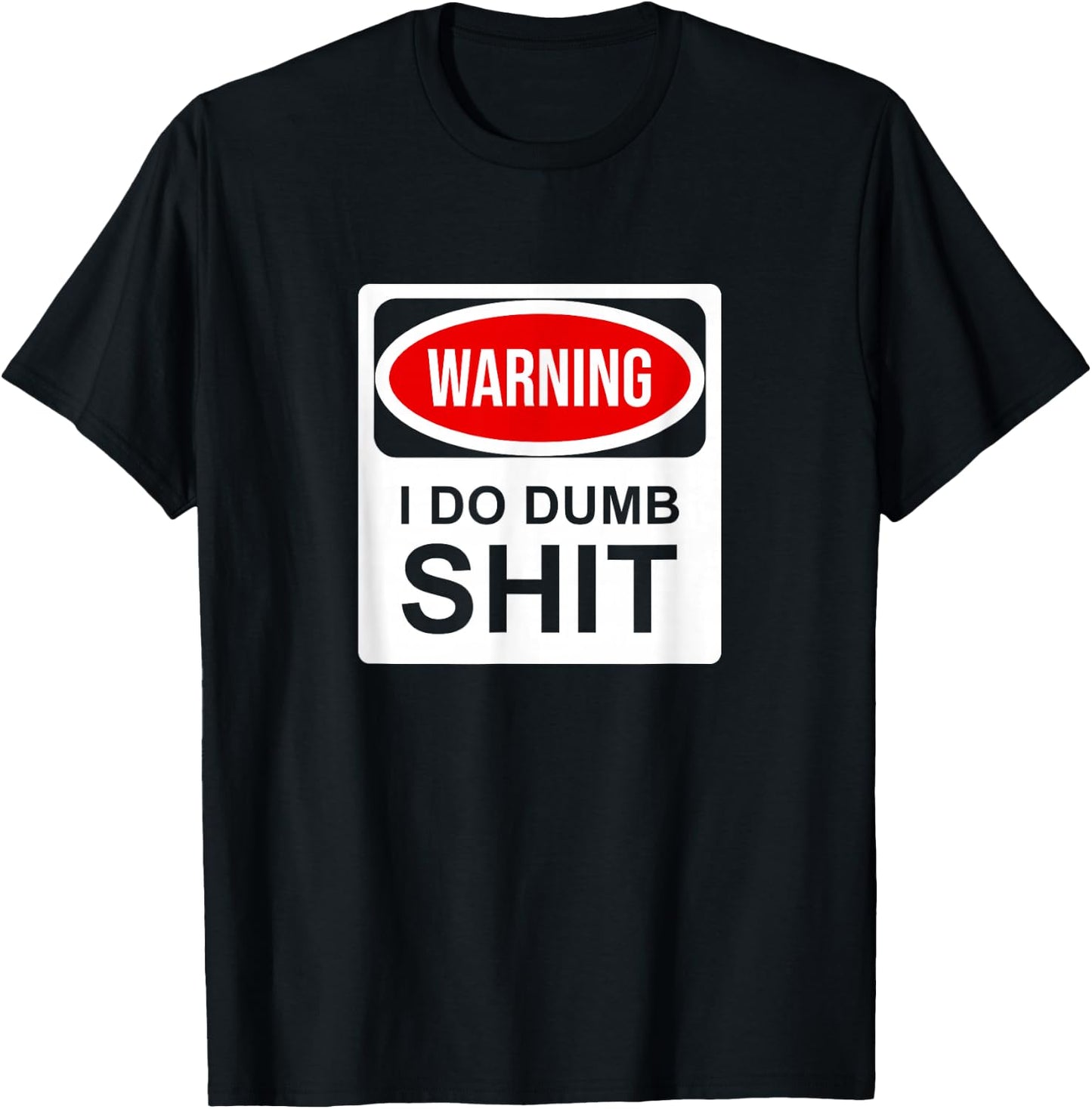 Warning I Do Dumb Shit T-Shirt - T-Shirt | Black