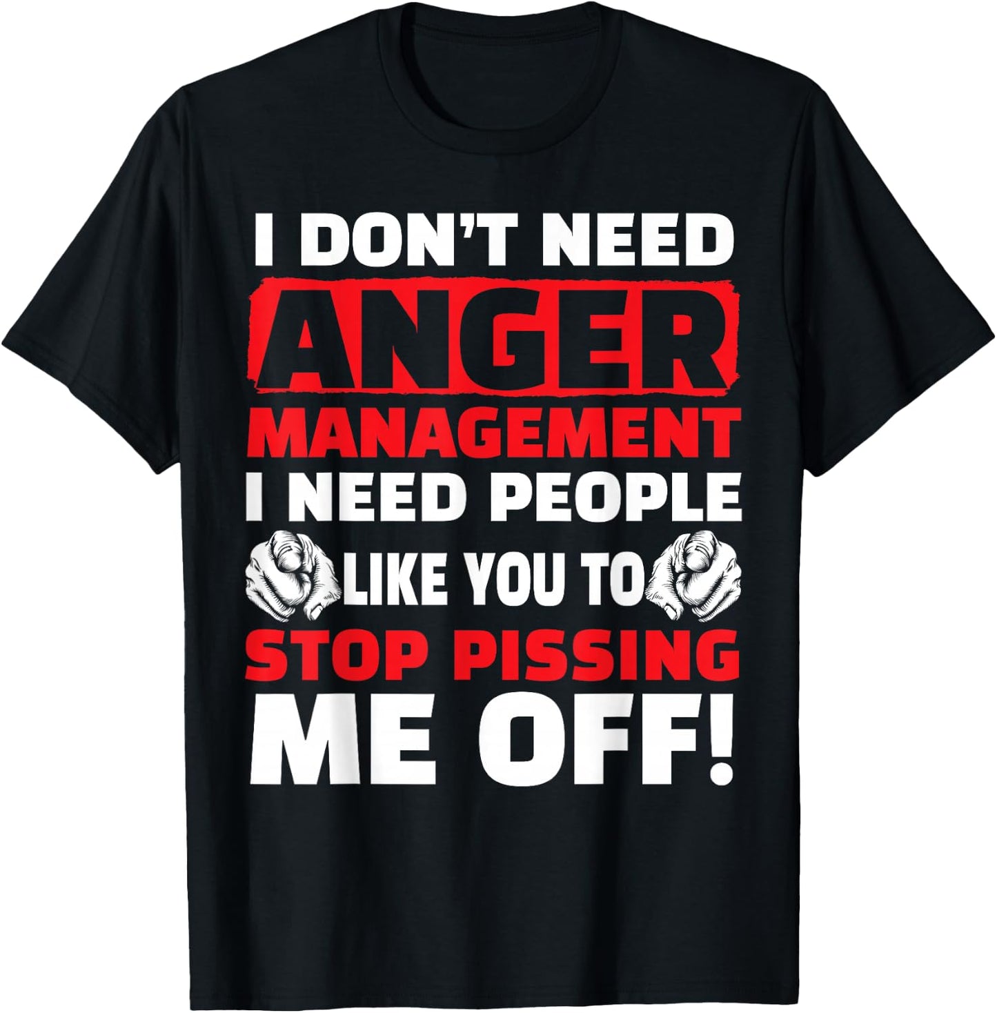 I Don't Need Anger Management - Funny Shirt For Angry People T-Shirt - T-Shirt | Black