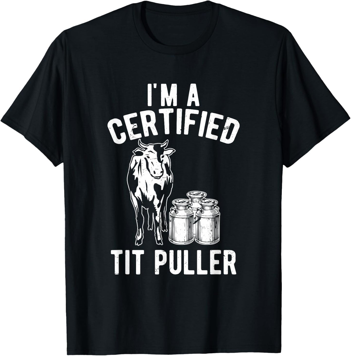 I'm A Certified Tit Puller Funny Dairy Cow Farmer Gift T-Shirt - T-Shirt | Black