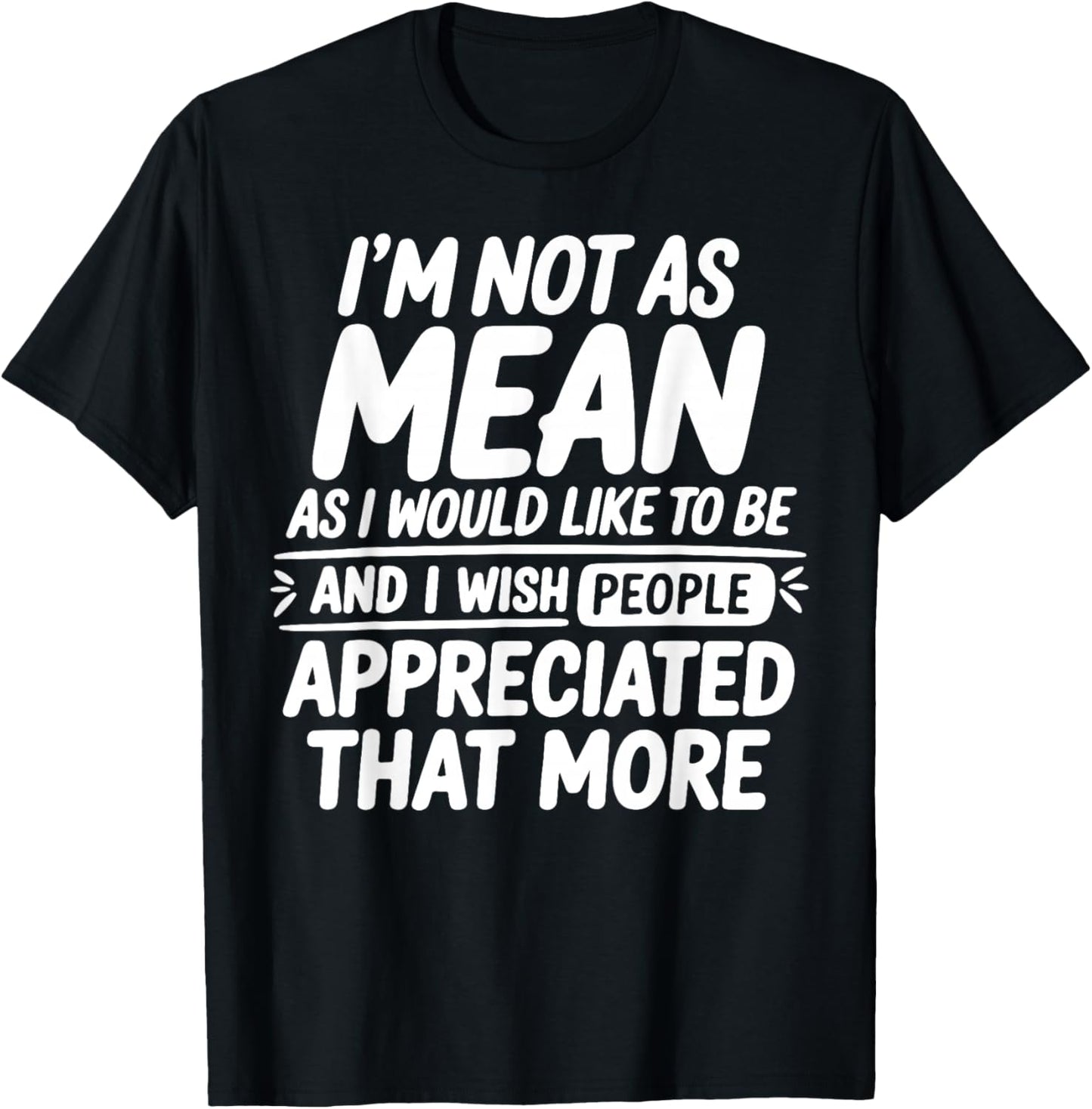 Funny I'm Not Mean As I Would Like to Be Sarcastic Saying T-Shirt - T-Shirt | Black