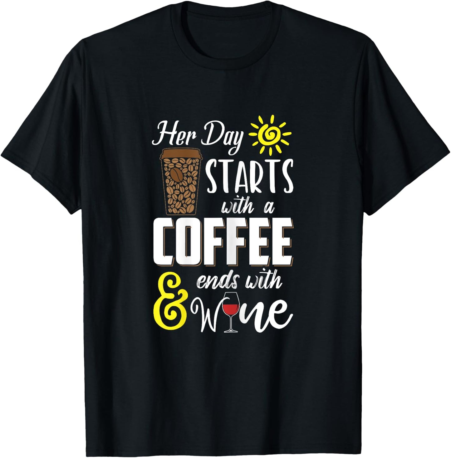 Her Day Starts With Coffee And Ends With Wine T-Shirt - T-Shirt | Black