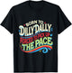 Born To Dilly Dally Forced To Pick Up The Pace Funny T-Shirt - T-Shirt | Black