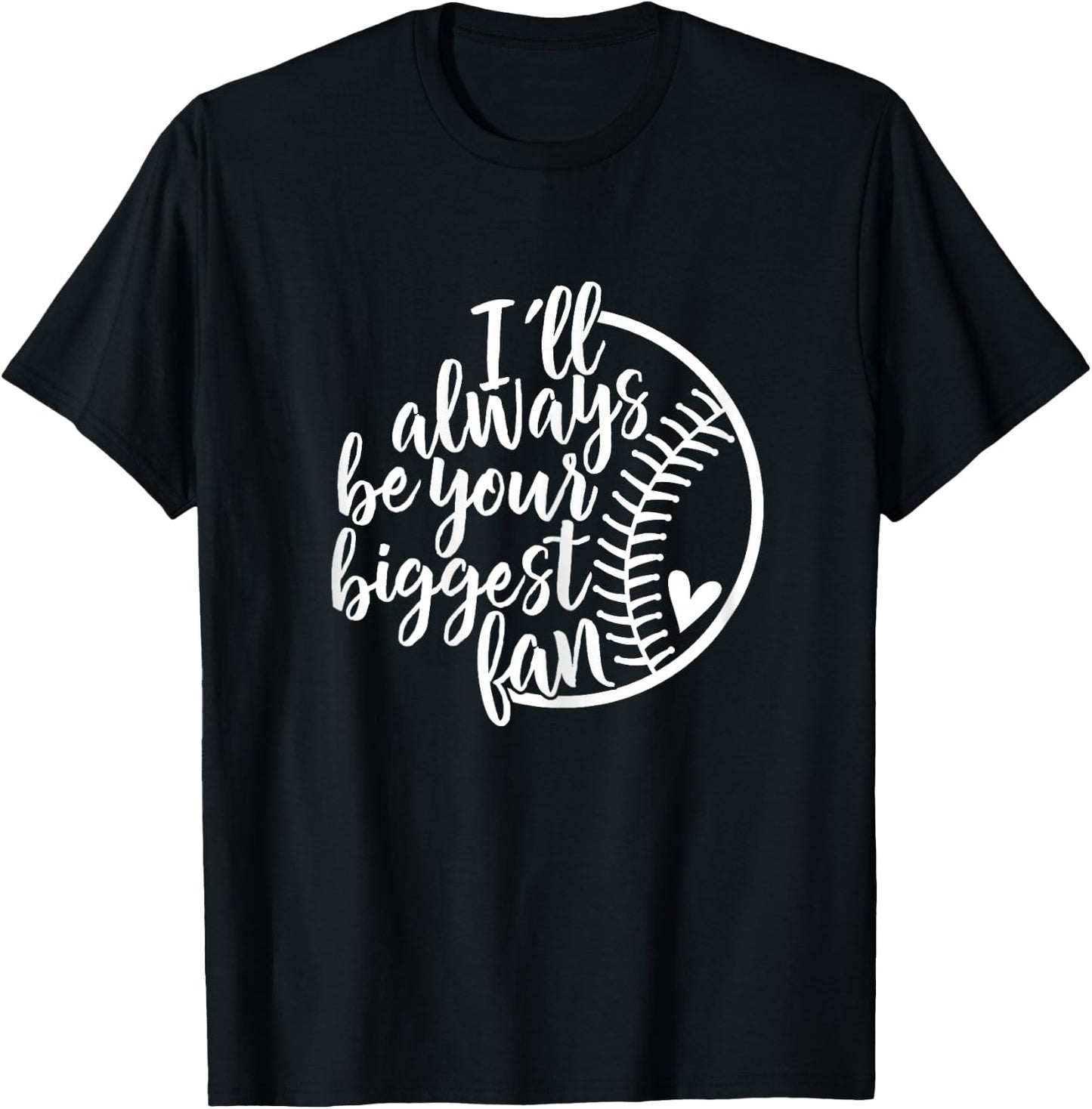 I'll always be your biggest Baseball fan Shirt Baseball Love T-Shirt - T-Shirt | Black