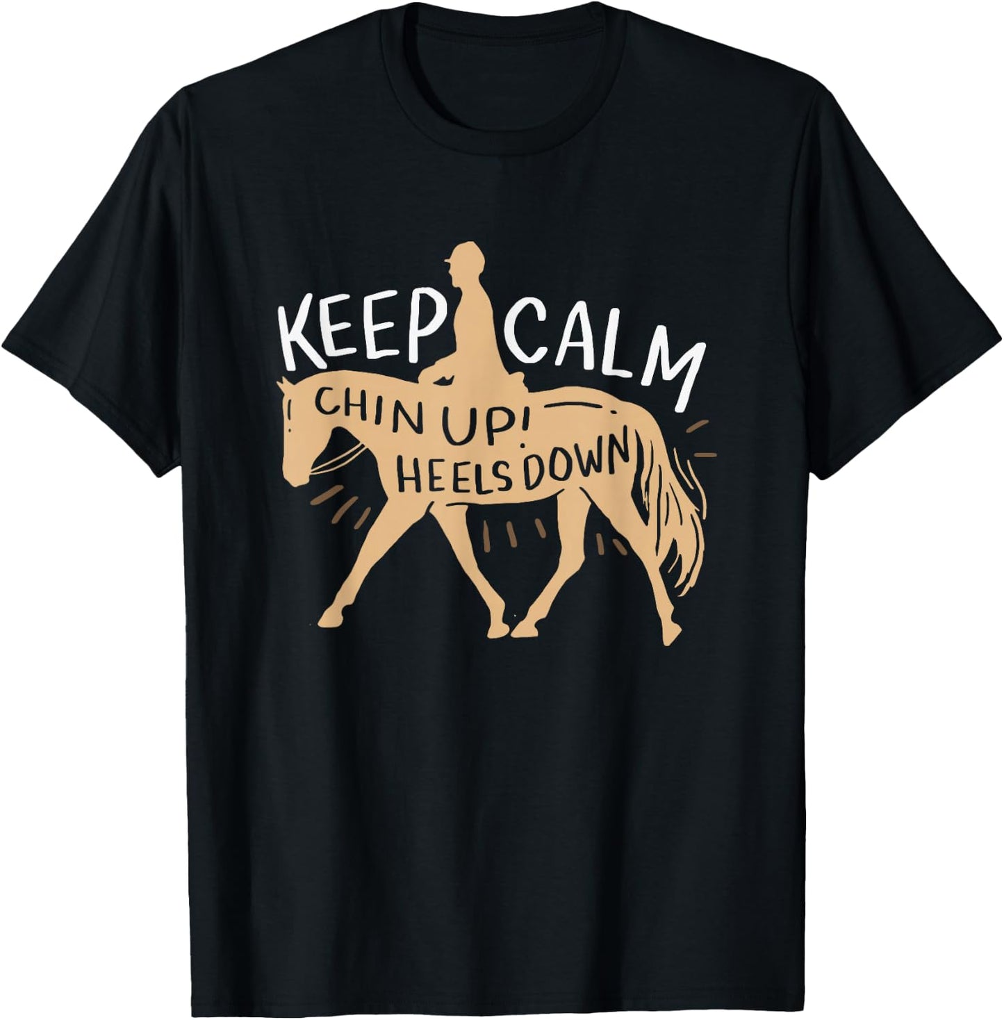 Keep Calm Chin up! Heels Down - Horse & Equestrian Shirt T-Shirt - T-Shirt | Black