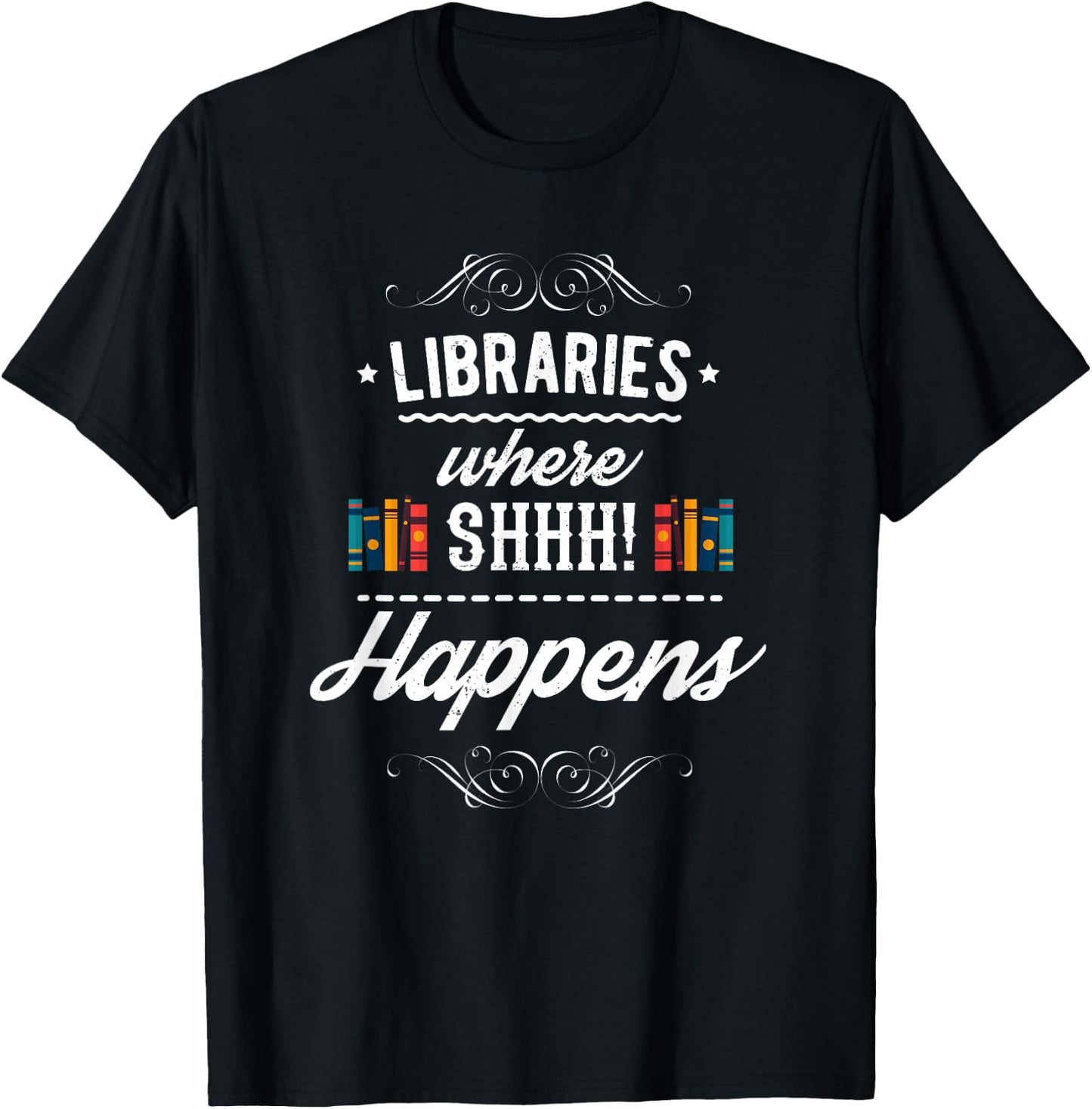 Funny Libraries Where Shh Happens T-Shirt - T-Shirt | Black